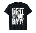Light Weight Baby - Ronnie Coleman Squat Bench Deadlift Gym T-Shirt